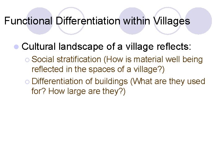 Functional Differentiation within Villages l Cultural ¡ Social landscape of a village reflects: stratification