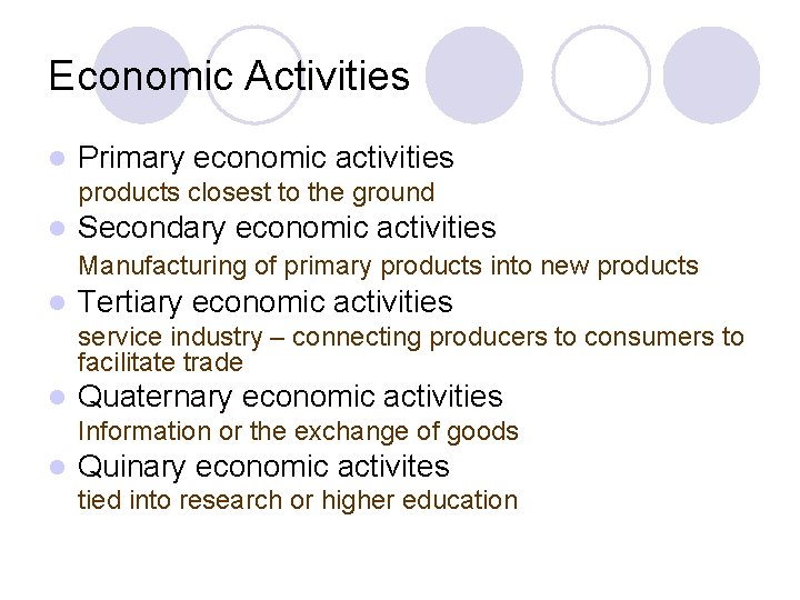 Economic Activities l Primary economic activities products closest to the ground l Secondary economic