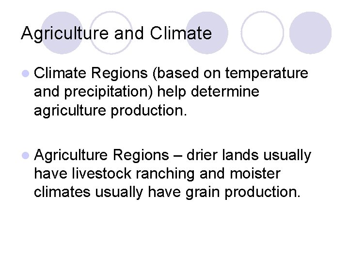 Agriculture and Climate l Climate Regions (based on temperature and precipitation) help determine agriculture