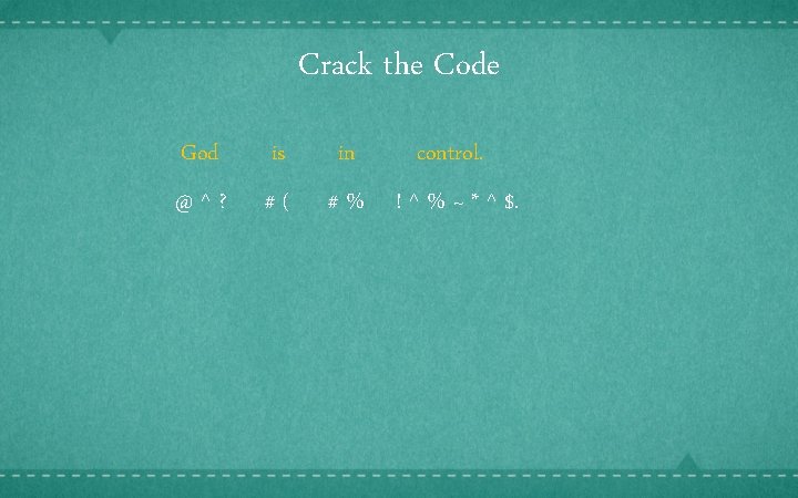 Crack the Code God is @^? #( in control. # % ! ^ %