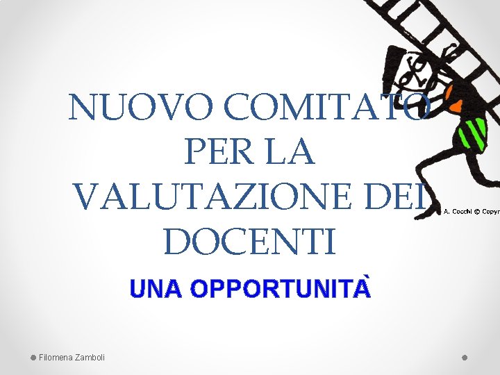 NUOVO COMITATO PER LA VALUTAZIONE DEI DOCENTI UNA OPPORTUNITA Filomena Zamboli 