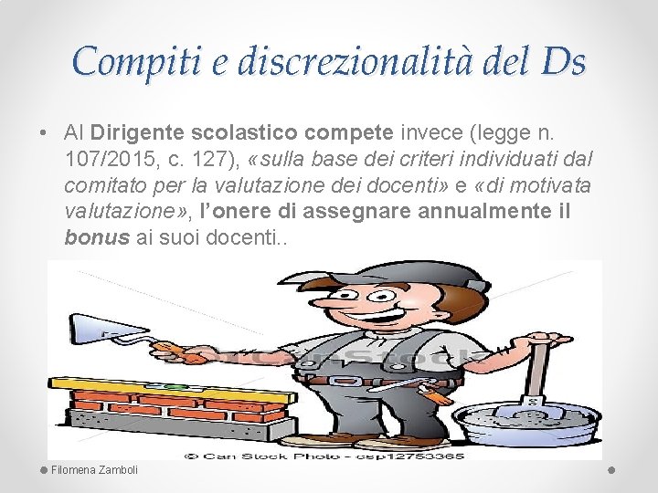 Compiti e discrezionalità del Ds • Al Dirigente scolastico compete invece (legge n. 107/2015,