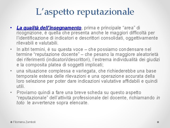 L’aspetto reputazionale • La qualità dell’insegnamento, prima e principale “area” di ricognizione, è quella