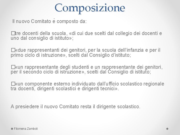 Composizione Il nuovo Comitato e composto da: � tre docenti della scuola, «di cui