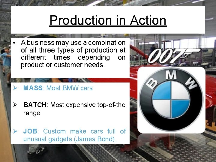 Production in Action • A business may use a combination of all three types