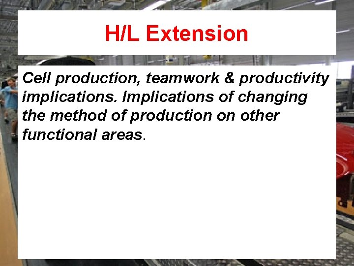 H/L Extension Cell production, teamwork & productivity implications. Implications of changing the method of