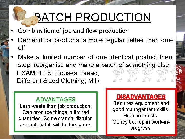 BATCH PRODUCTION • Combination of job and flow production • Demand for products is