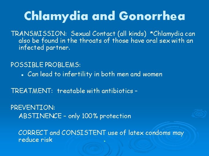 Chlamydia and Gonorrhea TRANSMISSION: Sexual Contact (all kinds) *Chlamydia can also be found in