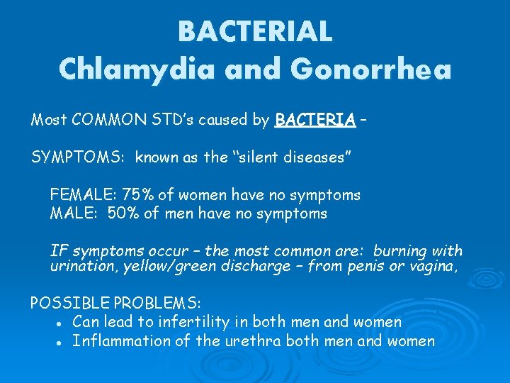 BACTERIAL Chlamydia and Gonorrhea Most COMMON STD’s caused by BACTERIA – SYMPTOMS: known as