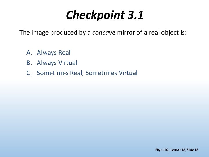 Checkpoint 3. 1 The image produced by a concave mirror of a real object