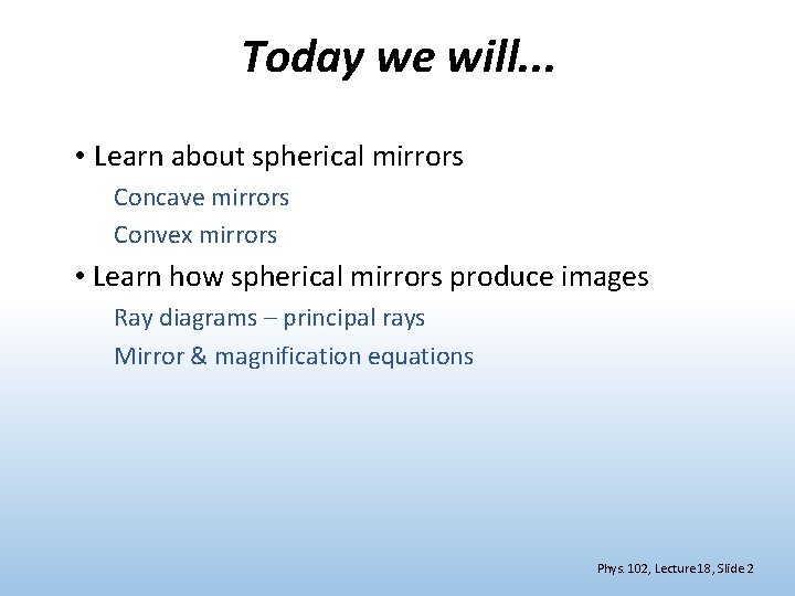 Today we will. . . • Learn about spherical mirrors Concave mirrors Convex mirrors