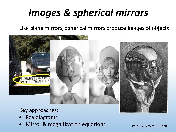Images & spherical mirrors Like plane mirrors, spherical mirrors produce images of objects Key