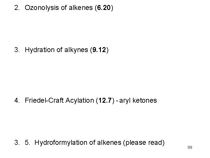 2. Ozonolysis of alkenes (6. 20) 3. Hydration of alkynes (9. 12) 4. Friedel-Craft