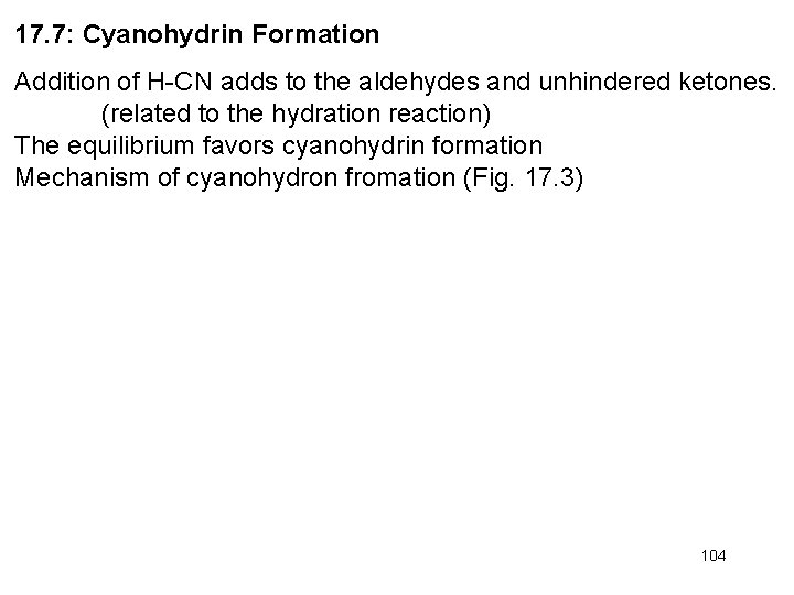 17. 7: Cyanohydrin Formation Addition of H-CN adds to the aldehydes and unhindered ketones.