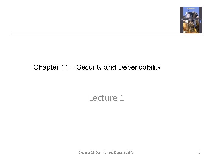 Chapter 11 – Security and Dependability Lecture 1 Chapter 11 Security and Dependability 1