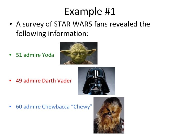 Example #1 • A survey of STAR WARS fans revealed the following information: •