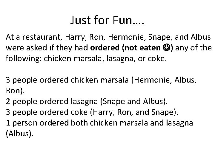 Just for Fun…. At a restaurant, Harry, Ron, Hermonie, Snape, and Albus were asked