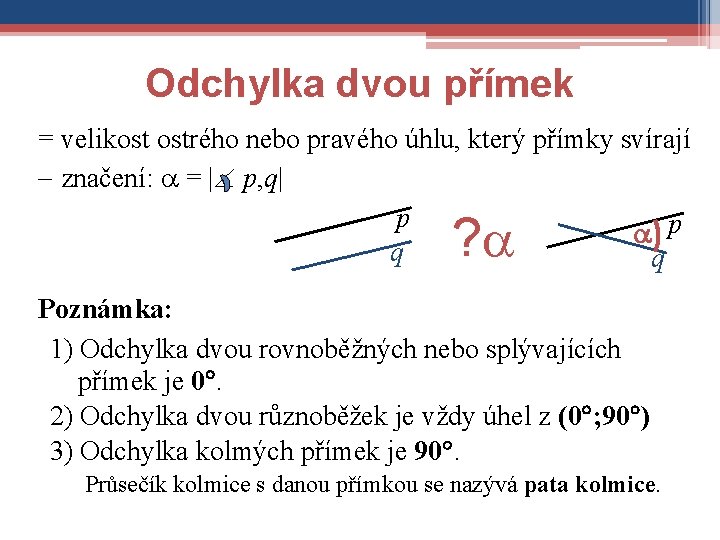 Odchylka dvou přímek = velikost ostrého nebo pravého úhlu, který přímky svírají značení: =