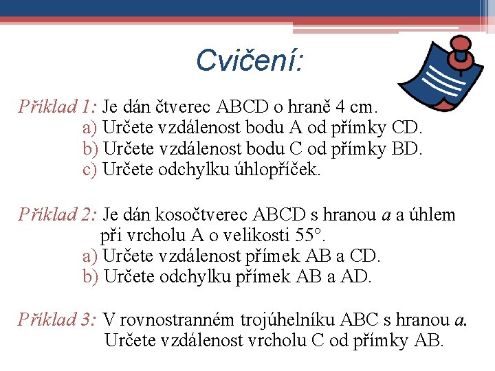 Cvičení: Příklad 1: Je dán čtverec ABCD o hraně 4 cm. a) Určete vzdálenost