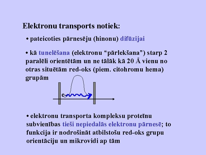 Elektronu transports notiek: • pateicoties pārnesēju (hinonu) difūzijai • kā tunelēšana (elektronu “pārlekšana”) starp