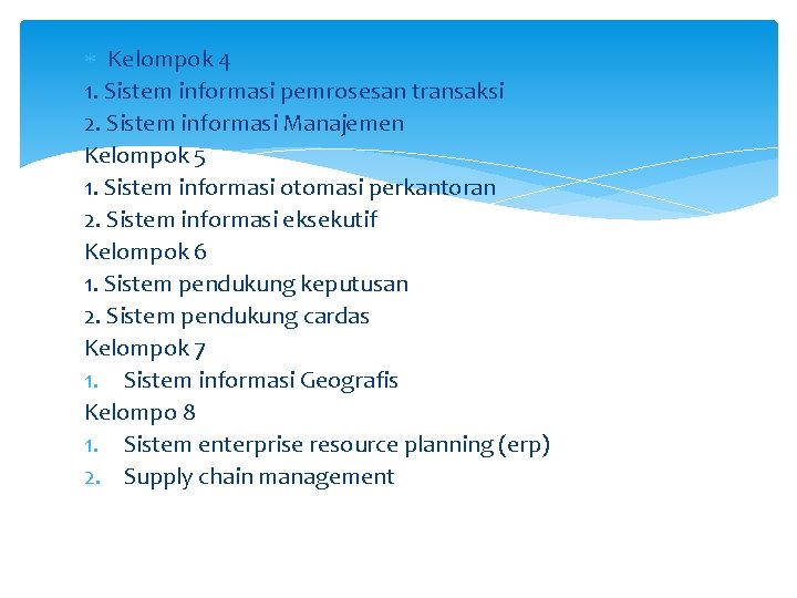  Kelompok 4 1. Sistem informasi pemrosesan transaksi 2. Sistem informasi Manajemen Kelompok 5