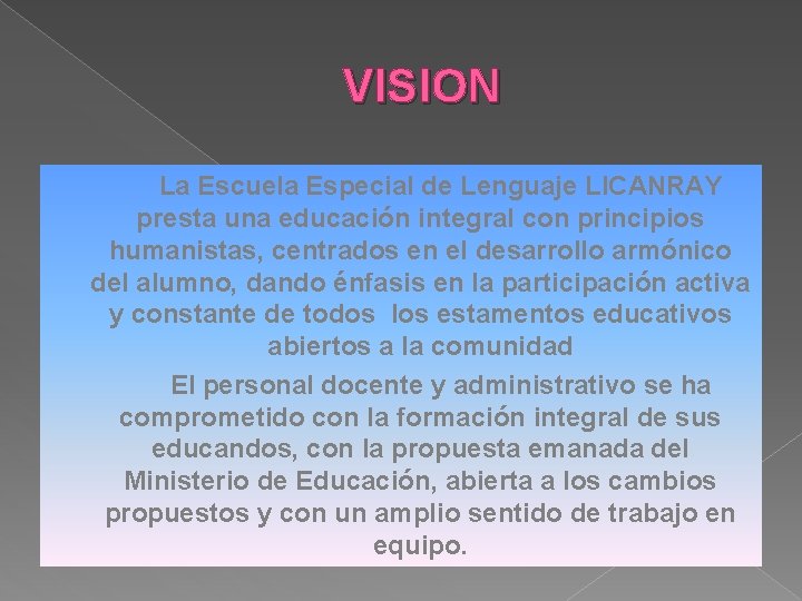 VISION La Escuela Especial de Lenguaje LICANRAY presta una educación integral con principios humanistas,
