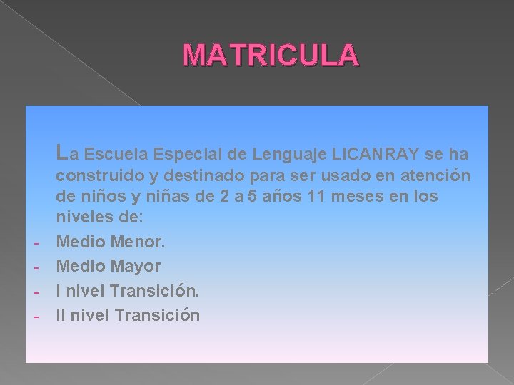 MATRICULA La Escuela Especial de Lenguaje LICANRAY se ha - construido y destinado para