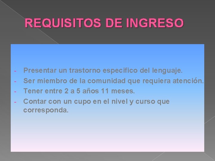 REQUISITOS DE INGRESO Presentar un trastorno especifico del lenguaje. - Ser miembro de la