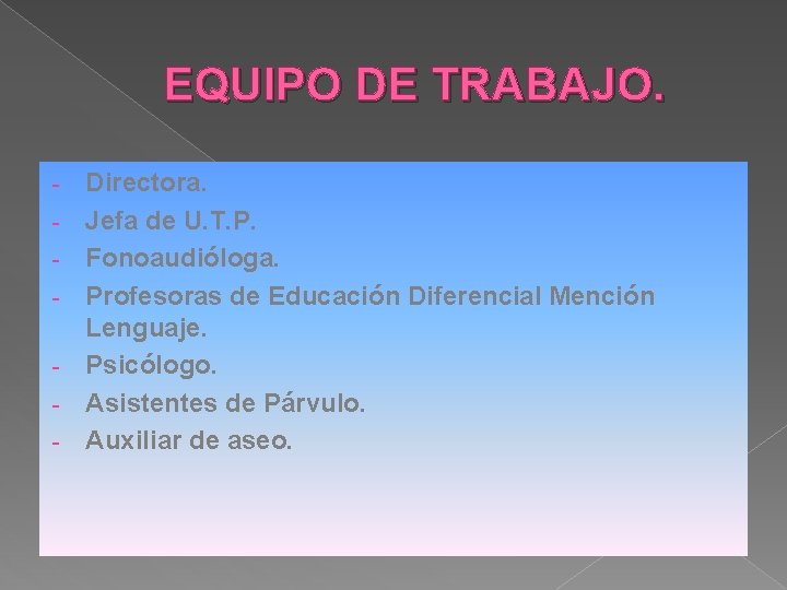 EQUIPO DE TRABAJO. - Directora. Jefa de U. T. P. Fonoaudióloga. Profesoras de Educación