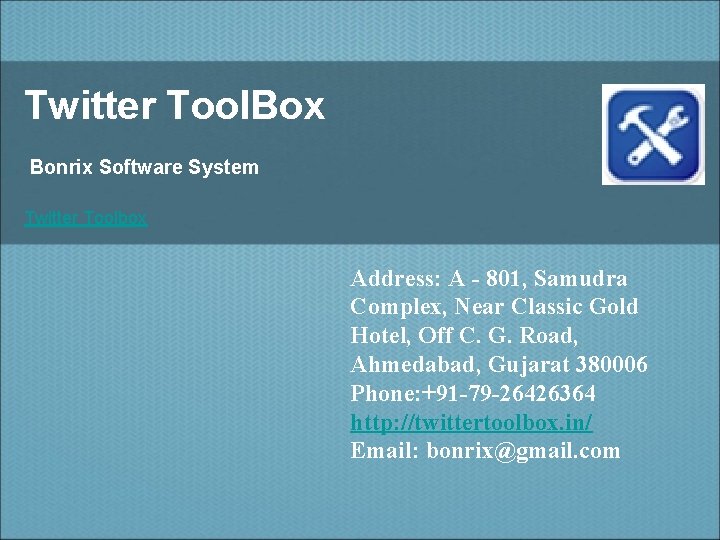 Twitter Tool. Box Bonrix Software System Twitter Toolbox Address: A - 801, Samudra Complex,