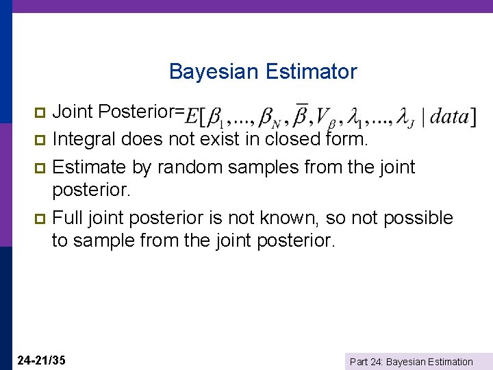 Bayesian Estimator Joint Posterior= p Integral does not exist in closed form. p Estimate