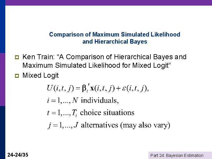 Comparison of Maximum Simulated Likelihood and Hierarchical Bayes p p Ken Train: “A Comparison