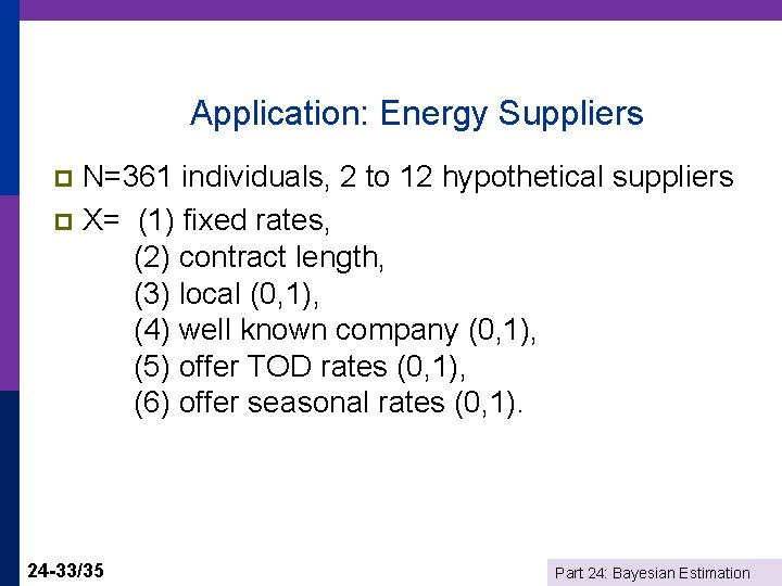 Application: Energy Suppliers N=361 individuals, 2 to 12 hypothetical suppliers p X= (1) fixed