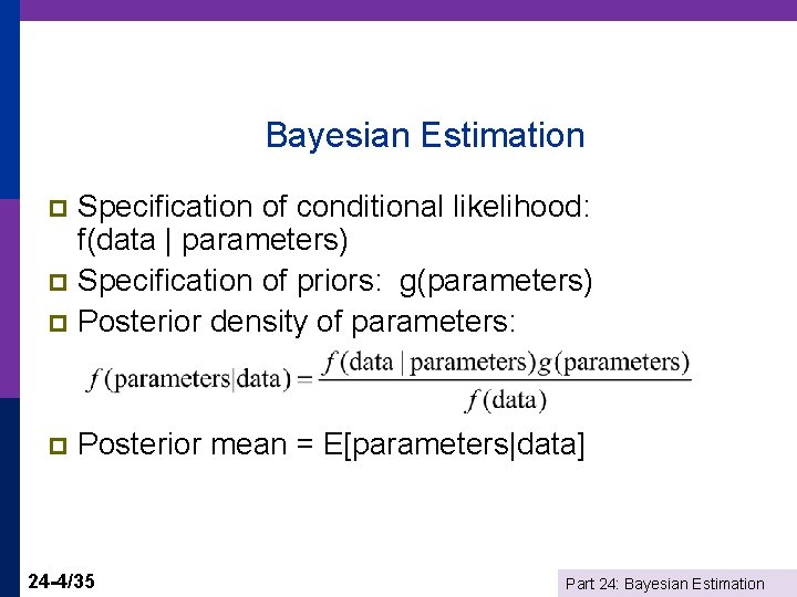 Bayesian Estimation Specification of conditional likelihood: f(data | parameters) p Specification of priors: g(parameters)