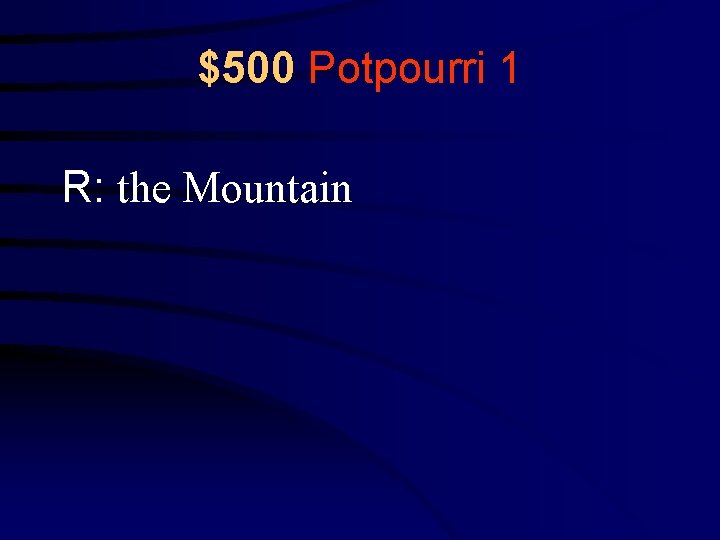 $500 Potpourri 1 R: the Mountain 