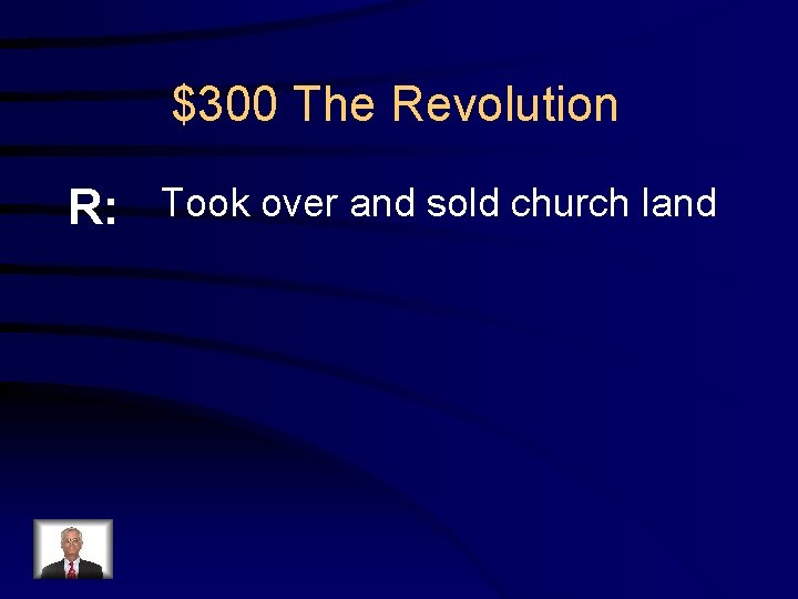 $300 The Revolution R: Took over and sold church land 
