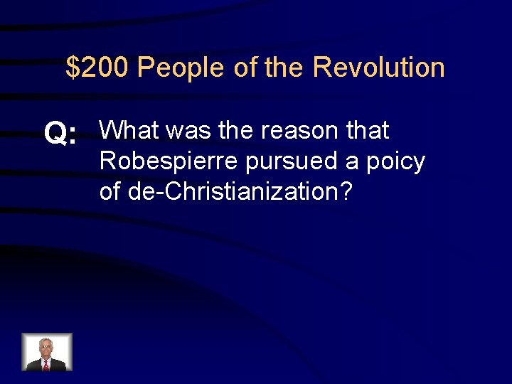 $200 People of the Revolution Q: What was the reason that Robespierre pursued a