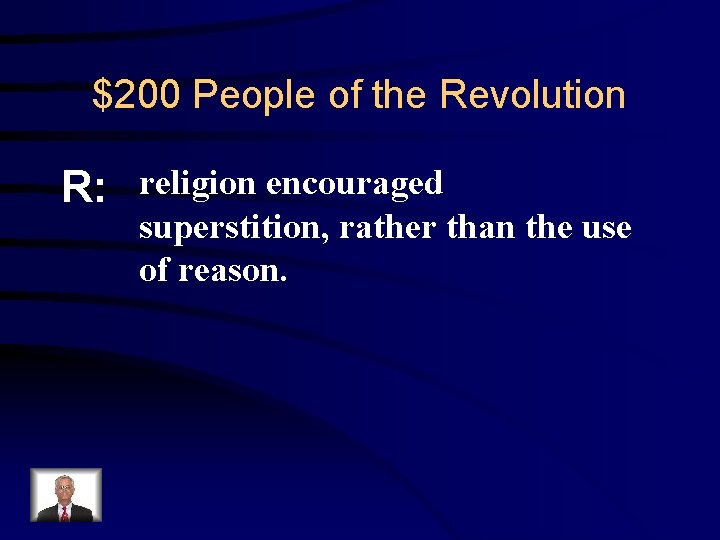 $200 People of the Revolution R: religion encouraged superstition, rather than the use of