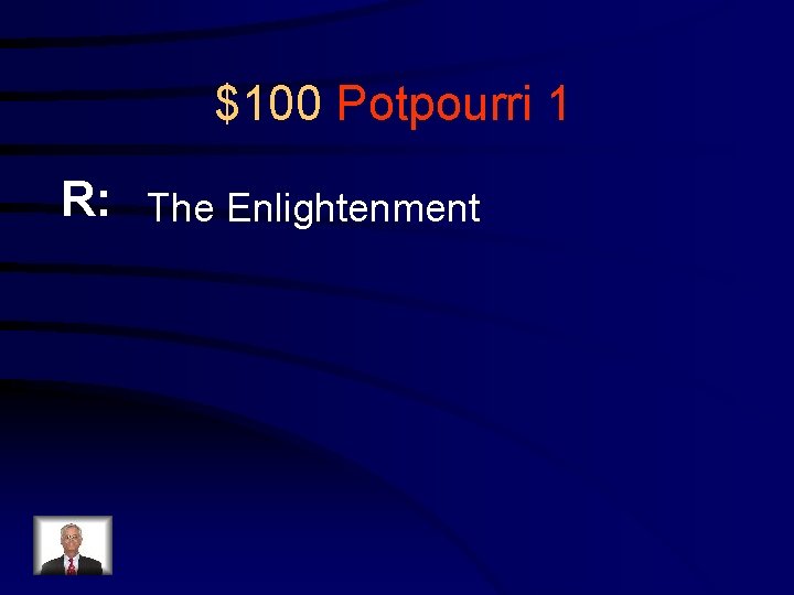 $100 Potpourri 1 R: The Enlightenment 