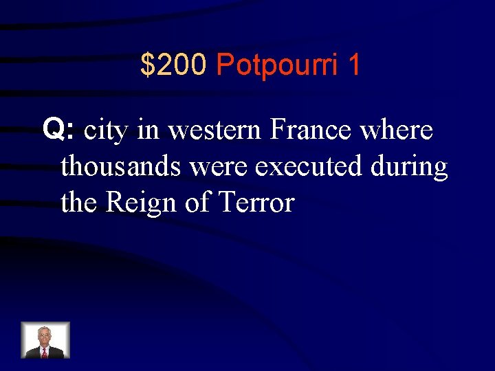 $200 Potpourri 1 Q: city in western France where thousands were executed during the