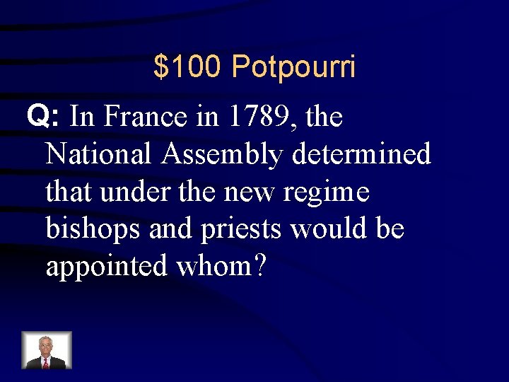 $100 Potpourri Q: In France in 1789, the National Assembly determined that under the