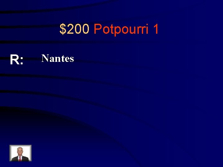 $200 Potpourri 1 R: Nantes 