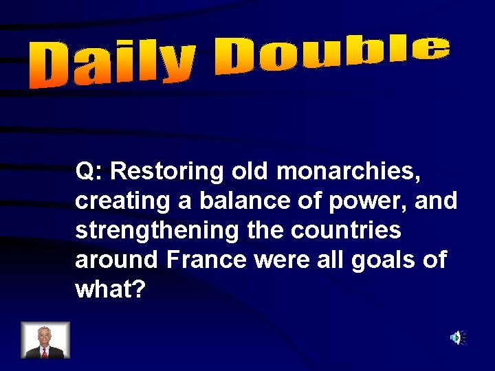 Q: Restoring old monarchies, creating a balance of power, and strengthening the countries around