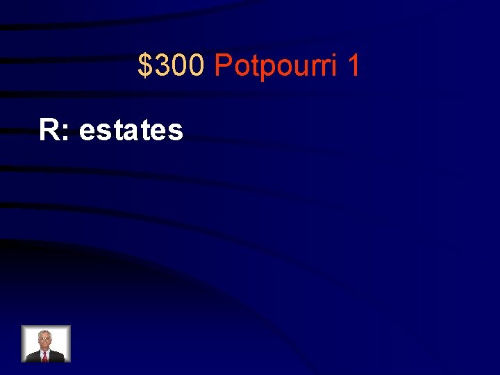 $300 Potpourri 1 R: estates 