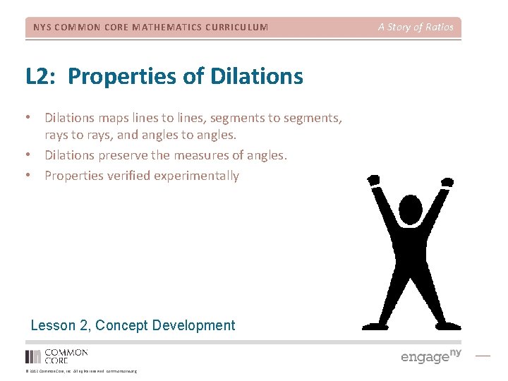 NYS COMMON CORE MATHEMATICS CURRICULUM L 2: Properties of Dilations • Dilations maps lines