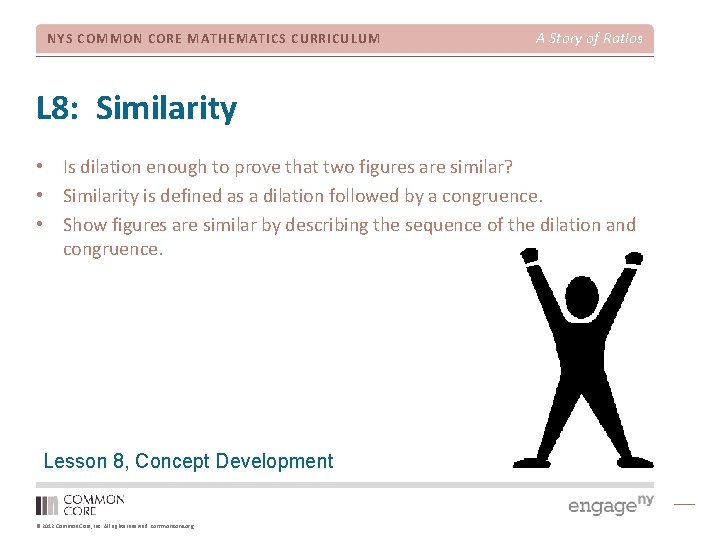 NYS COMMON CORE MATHEMATICS CURRICULUM A Story of Ratios L 8: Similarity • Is