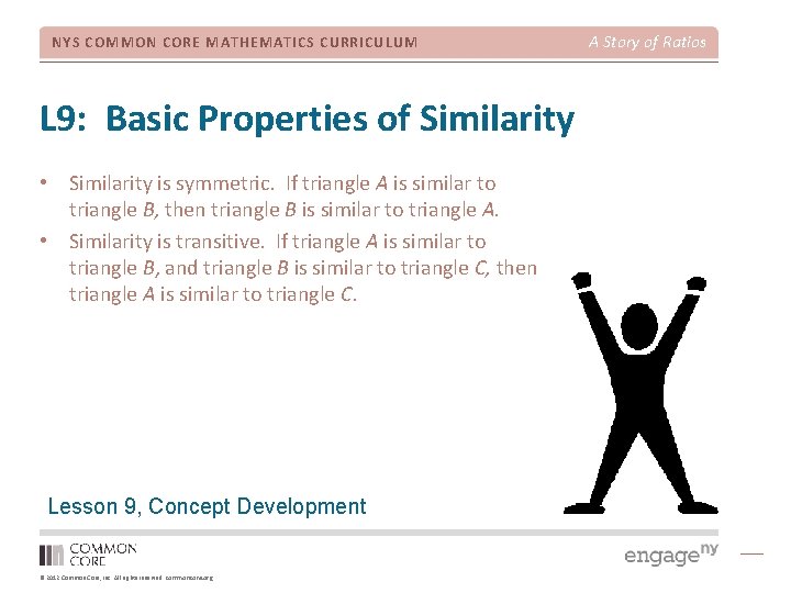 NYS COMMON CORE MATHEMATICS CURRICULUM L 9: Basic Properties of Similarity • Similarity is