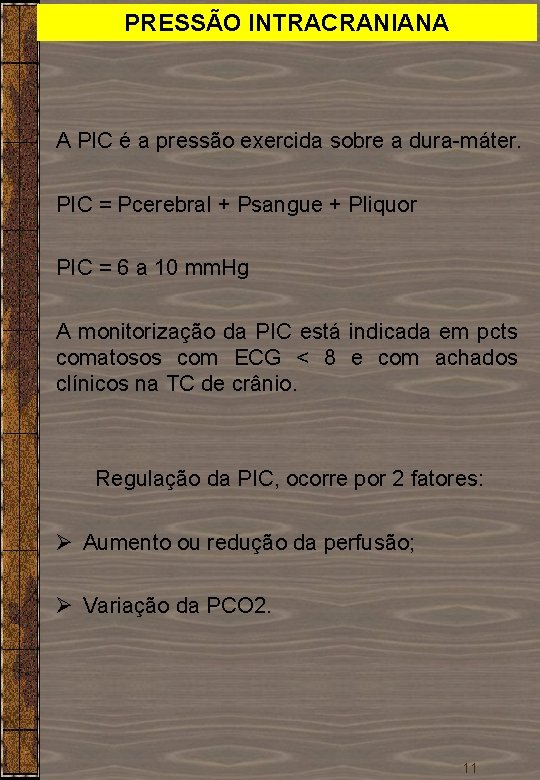 PRESSÃO INTRACRANIANA A PIC é a pressão exercida sobre a dura-máter. PIC = Pcerebral PRESSÃO INTRACRANIANA A PIC é a pressão exercida sobre a dura-máter. PIC = Pcerebral