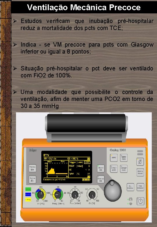 Ventilação Mecânica Precoce Ø Estudos verificam que inubação pré-hospitalar reduz a mortalidade dos pcts Ventilação Mecânica Precoce Ø Estudos verificam que inubação pré-hospitalar reduz a mortalidade dos pcts