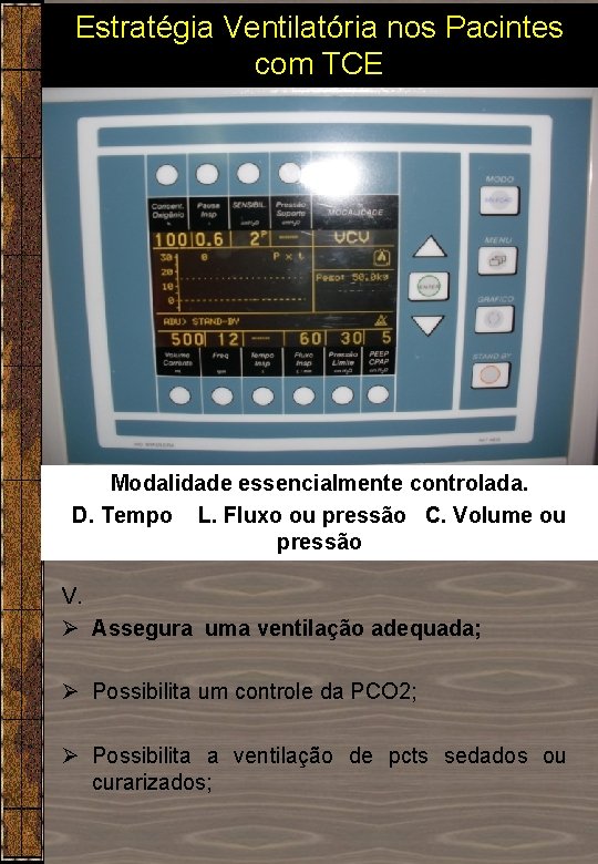 Estratégia Ventilatória nos Pacintes com TCE Modalidade essencialmente controlada. D. Tempo L. Fluxo ou Estratégia Ventilatória nos Pacintes com TCE Modalidade essencialmente controlada. D. Tempo L. Fluxo ou